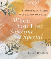 When You Lose Someone Special  -  Comforting Words in a Season of Grief